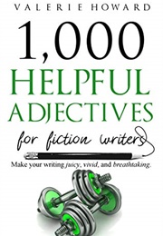 Helpful Adjectives for Fiction Writers (Valerie Howard)