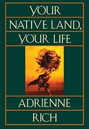 Your Native Land, Your Life (Adrienne Rich)