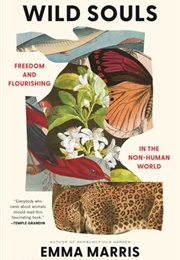 Wild Souls: Freedom and Flourishing in the Non-Human World (Emma Marris)