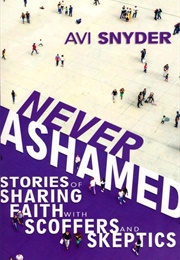 Never Ashamed: Stories of Sharing Faith With Scoffers and Skeptics (Avi Snyder)