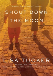 Shout Down the Moon (Lisa Tucker)