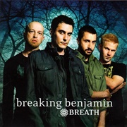 Breath- Breaking Benjamin