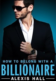 How to Belong With a Billionaire (Alexis Hall)