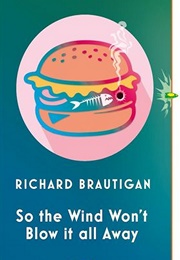 So the Wind Won&#39;t Blow It All Away (Richard Brautigan)