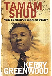 Tamam Shud: The Somerton Man Mystery (Kerry Greenwood)