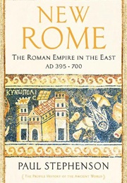 New Rome: The Roman Empire in the East AD 395-700 (Paul Stephenson)