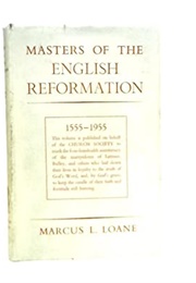 Masters of the English Reformation (Marcus L Loane)