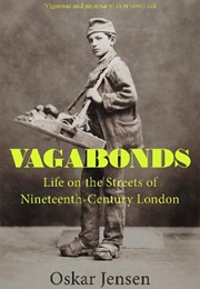 Vagabonds: Life on the Streets of 19th Century London (Oskar Jensen)