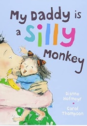 My Daddy Is a Silly Monkey (Dianne Hofmeyr)