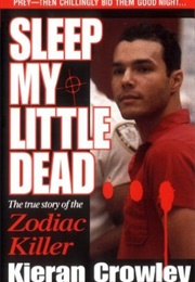 Sleep My Little Dead: The True Story of the Zodiac Killer (Kieren Crowley)