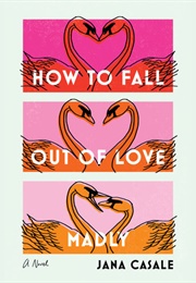 How to Fall Out of Love Madly (Jana Casale)