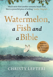 A Watermelon, a Fish and a Bible (Christy Lefteri)