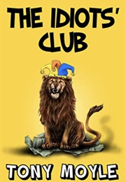 The Idiot&#39;s Club (Tony Moyle)