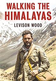 Walking the Himalayas (Levison Wood)