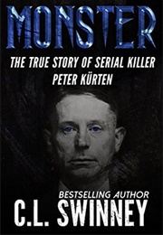 Monster: The True Story of Serial Killer Peter Kurten (C.L. Swinney)