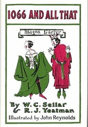 1066 and All That: A Memorable History of England (W.C. Sellar, R.J. Yeatman)