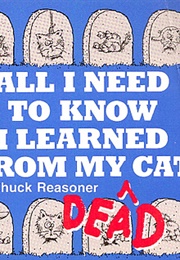 All I Need to Know I Learned From My Dead Cat (Chuck Reasoner)