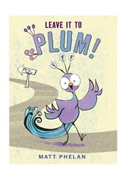 Leave It to Plum! (Matt Phelan)