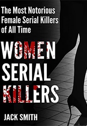 Women Serial Killers (Jack Smith)