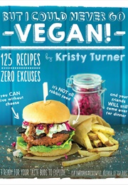 But I Could Never Go Vegan! (Kristy Turner)