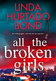 All the Broken Girls (Linda Hurtado Bond)