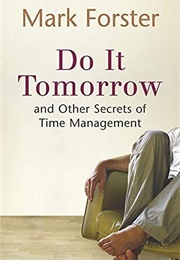 Do It Tomorrow and Other Secrets of Time Management (Mark Forster)