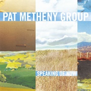 Pat Metheny Group: Speaking of Now