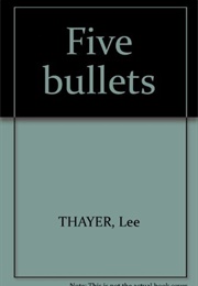 Five Bullets (Lee Thayer)