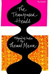 The Transposed Heads: A Legend of India (Thomas Mann)