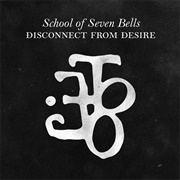 School of Seven Bells - Disconnect From Desire