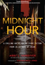 Midnight Hour: A Chilling Anthology of Crime Fiction From 20 Acclaimed Authors of Color (Ed. Abby L. Vandiver)