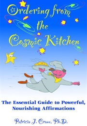 Ordering From the Cosmic Kitchen: The Essential Guide to Powerful, Nourishing Affirmations (Patricia Crane)