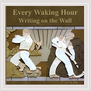 Every Waking Hour - Writing on the Wall