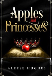 Apples and Princesses (Aleese Hughes)