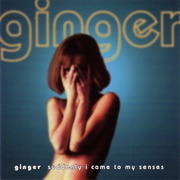 Ginger - Suddenly I Came to My Senses