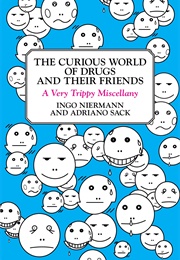 The Curious World of Drugs and Their Friends: A Very Trippy Miscellany (Adriano Sack)