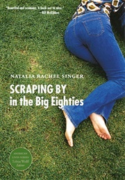 Scraping by in the Big Eighties (Natalia Rachel Singer)