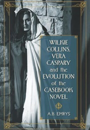 Wilkie Collins, Vera Caspary and the Evolution of the Casebook Novel (A.B. Emrys)