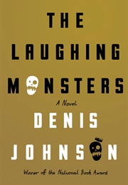 The Laughing Monsters (Denis Johnson)