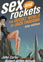 Sex and Rockets: The Occult World of Jack Parsons (John Carter)