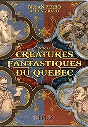 Créatures Fantastiques Du Québec (Bryan Perro)