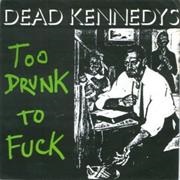 &#39;Too Drunk to Fuck&#39; by Dead Kennedys