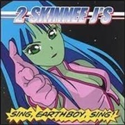 2 Skinnee J&#39;s-Sing, Earthboy, Sing!