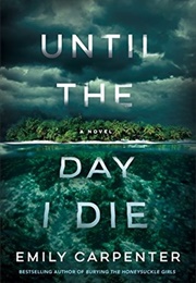 Until the Day I Die (Emily Carpenter)