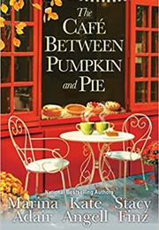 The Café Between Pumpkin and Pie (Marina Adair)