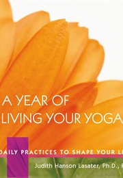 A Year of Living Your Yoga (Judith Hanson Lasater,)