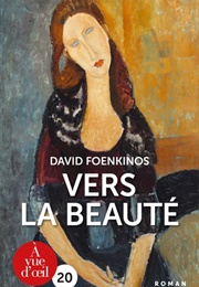 Vers La Beauté (David Foenkinos)