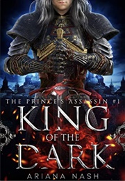 The Prince&#39;s Assassin: King of the Dark (Ariana Nash)