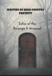 Tales of the Strange &amp; Unusual (Writers of High Country)