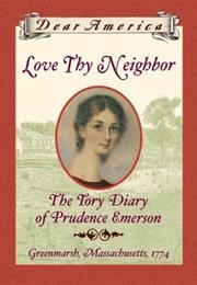 Love Thy Neighbor: The Tory Diary of Prudence Emerson (Ann Turner)